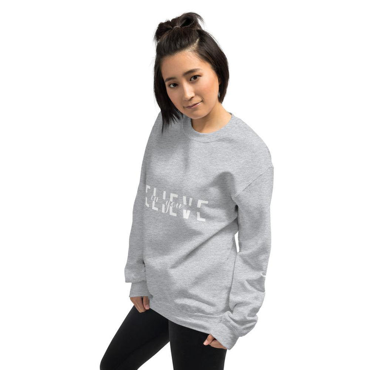 BELIEVE in You Unisex Sweatshirt - Wear What Inspires You