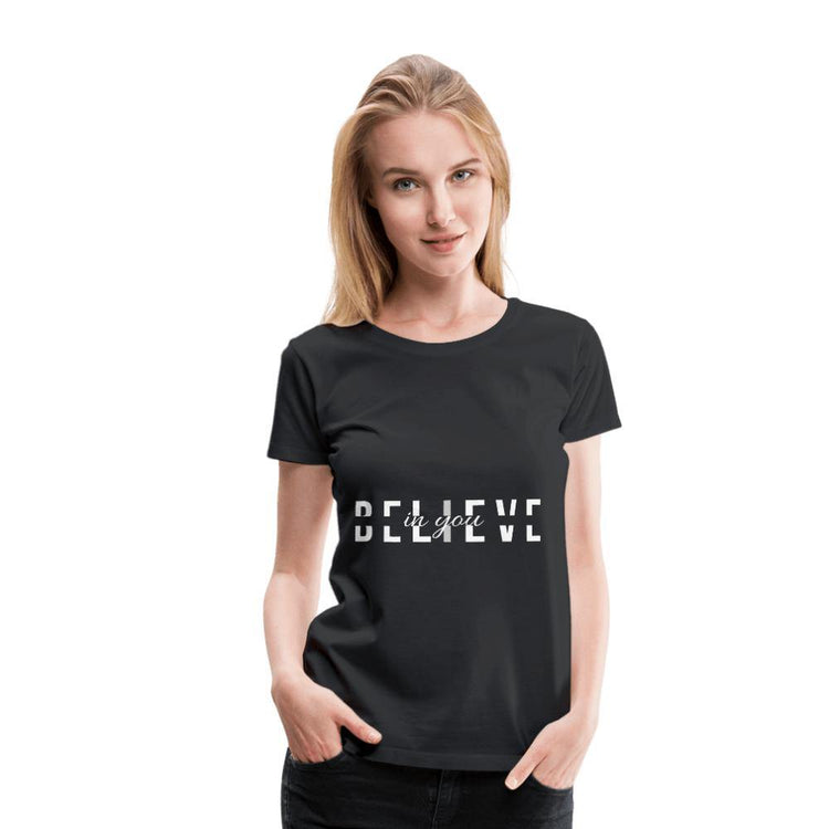I Believe in You Women’s Premium T-Shirt - Wear What Inspires You