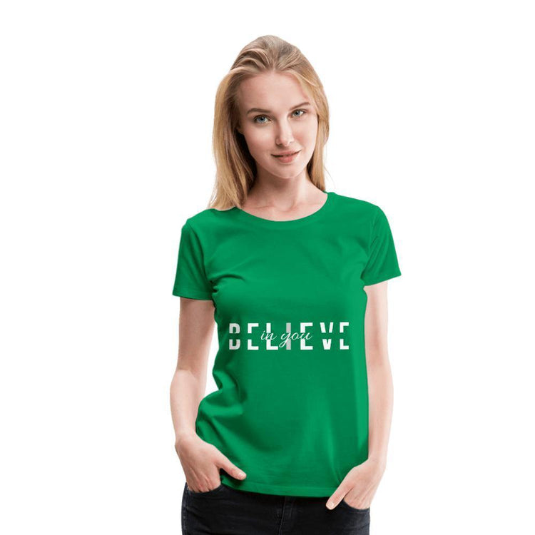 I Believe in You Women’s Premium T-Shirt - Wear What Inspires You