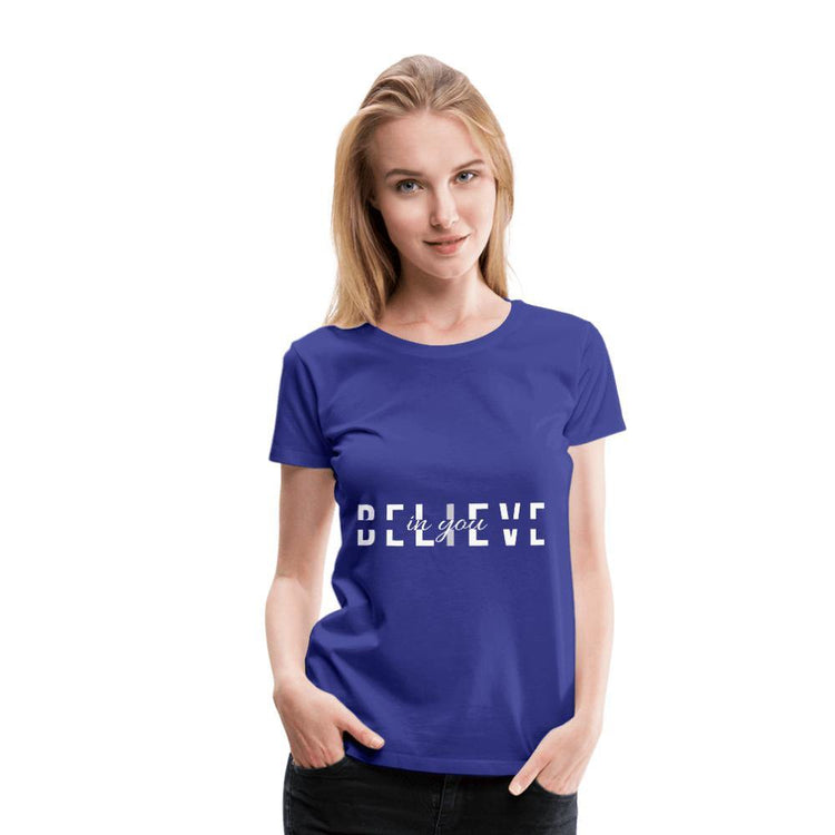 I Believe in You Women’s Premium T-Shirt - Wear What Inspires You
