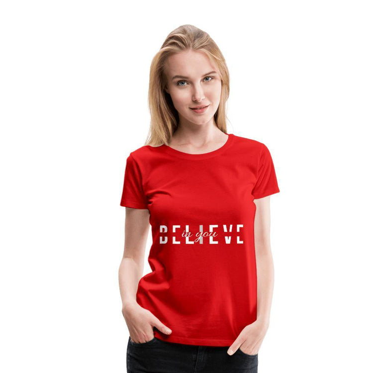 I Believe in You Women’s Premium T-Shirt - Wear What Inspires You