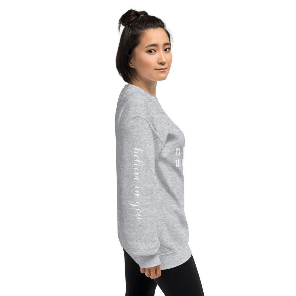 BELIEVE in You Unisex Sweatshirt - Wear What Inspires You