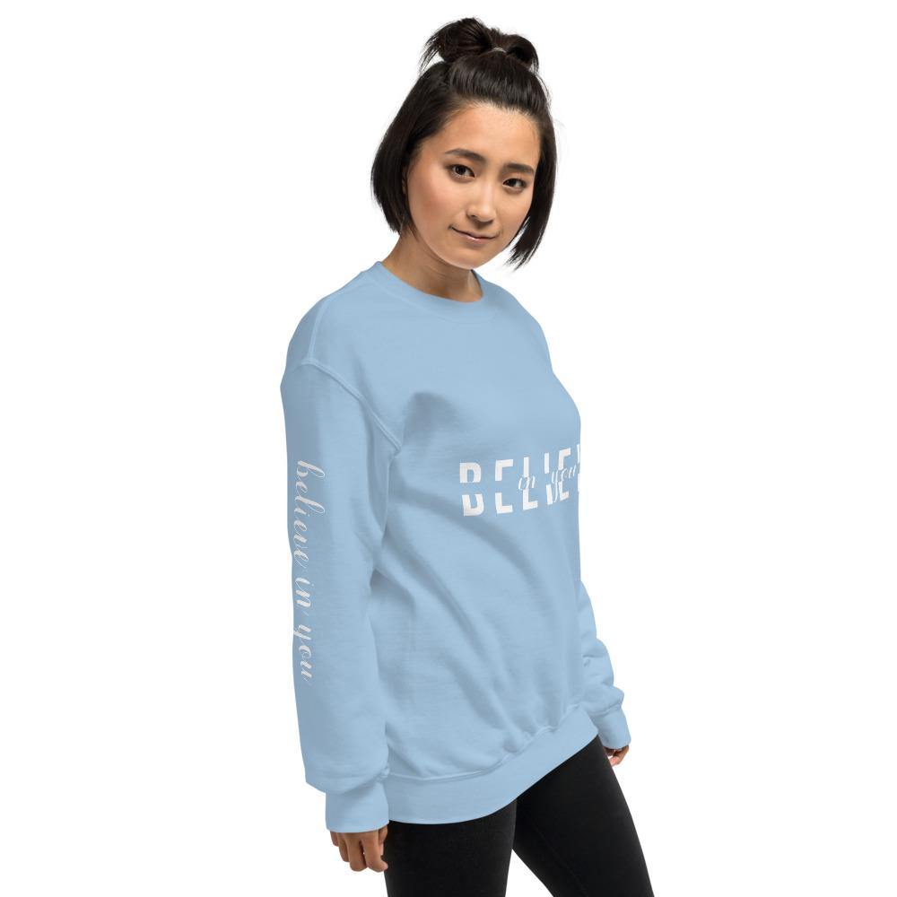 BELIEVE in You Unisex Sweatshirt - Wear What Inspires You