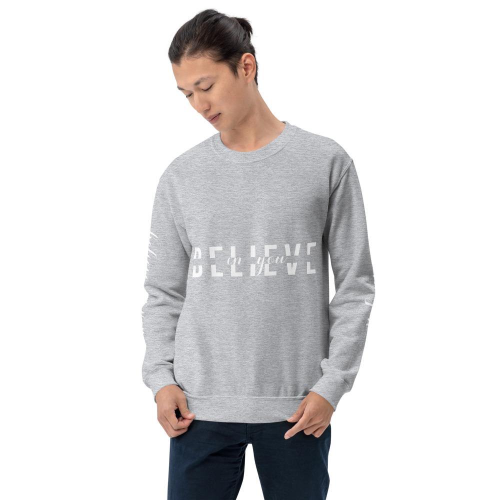 BELIEVE in You Unisex Sweatshirt - Wear What Inspires You